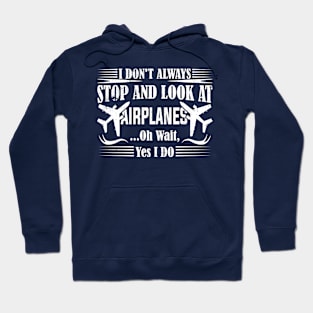 i don't always stop and look at airplanes Hoodie